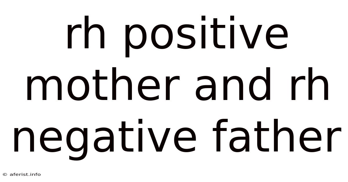 Rh Positive Mother And Rh Negative Father
