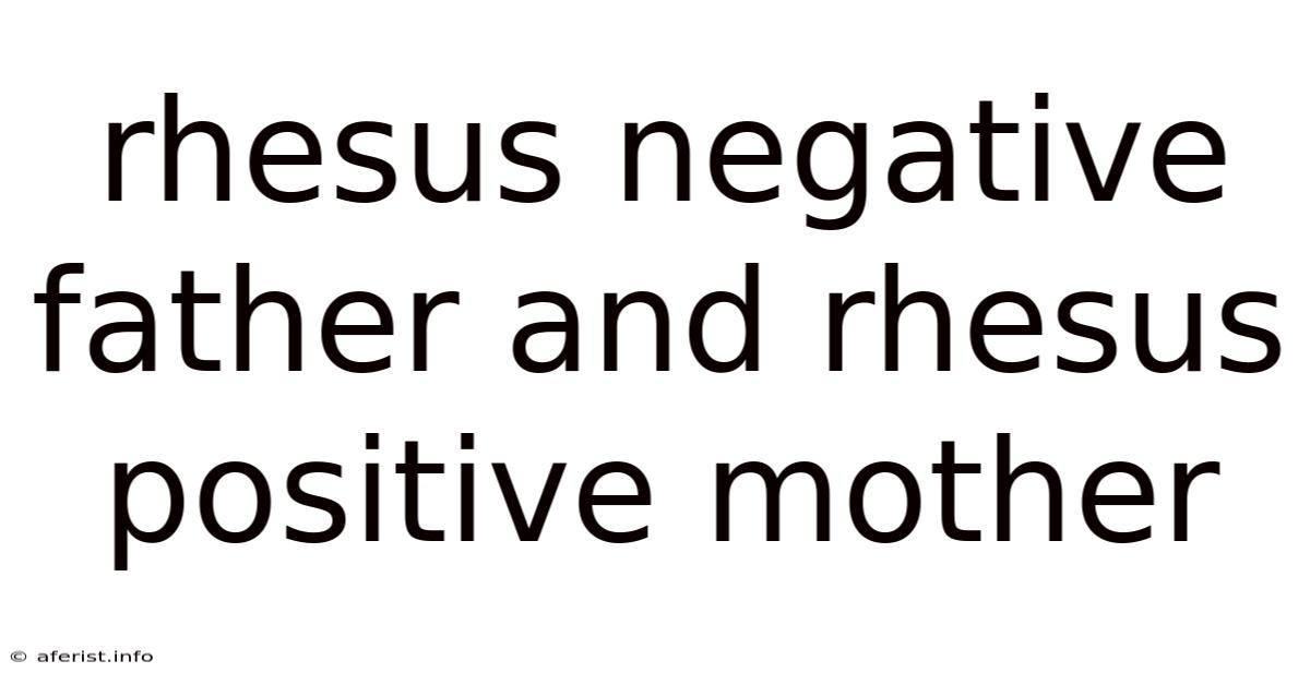 Rhesus Negative Father And Rhesus Positive Mother