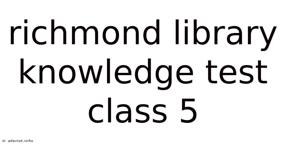 Richmond Library Knowledge Test Class 5