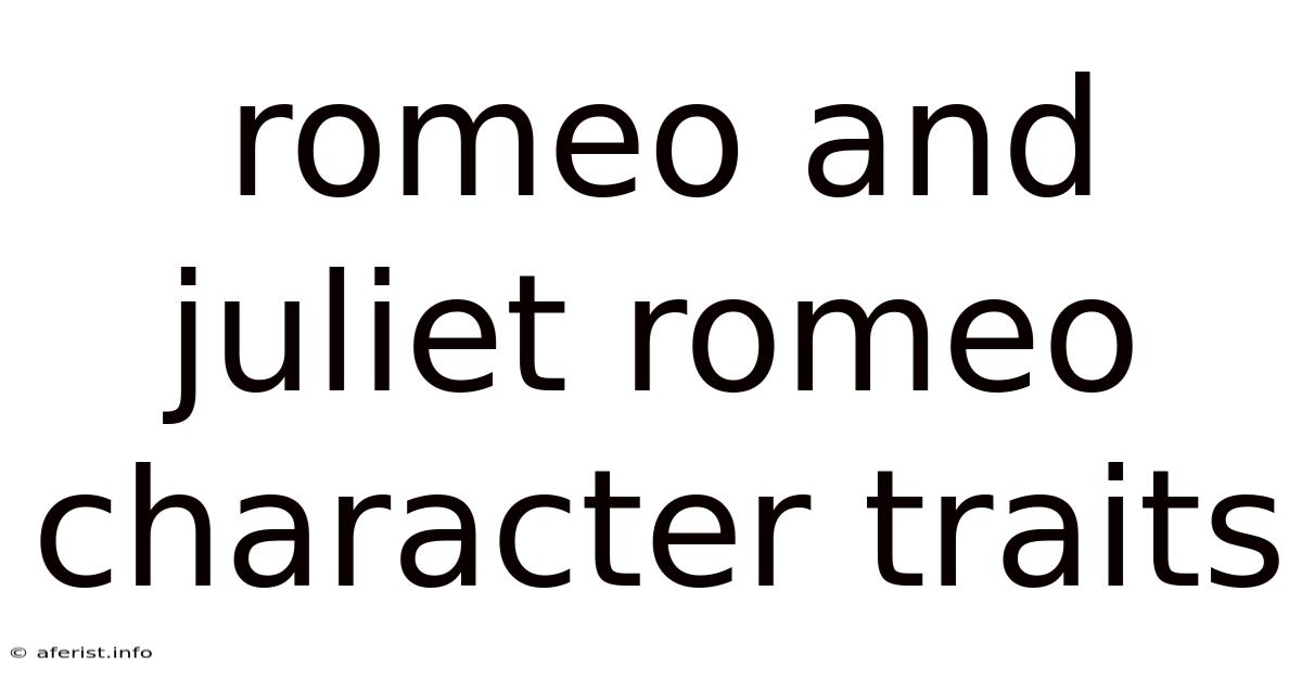 Romeo And Juliet Romeo Character Traits