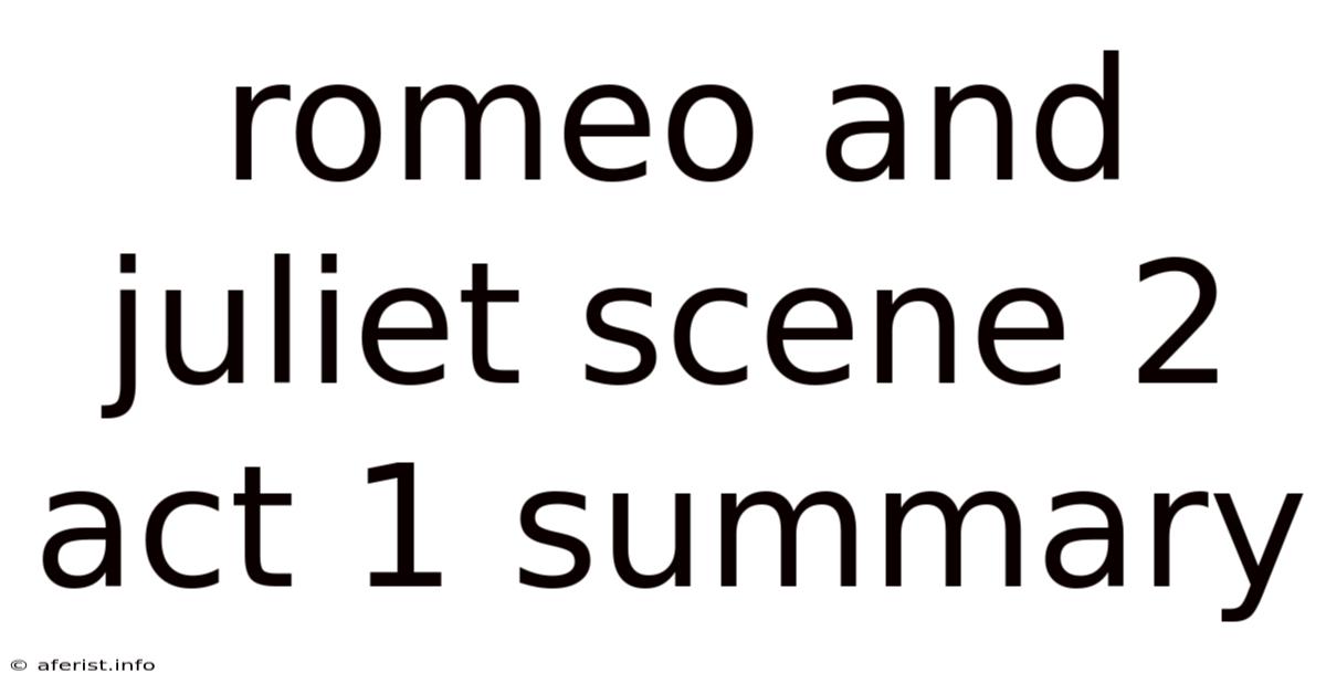 Romeo And Juliet Scene 2 Act 1 Summary