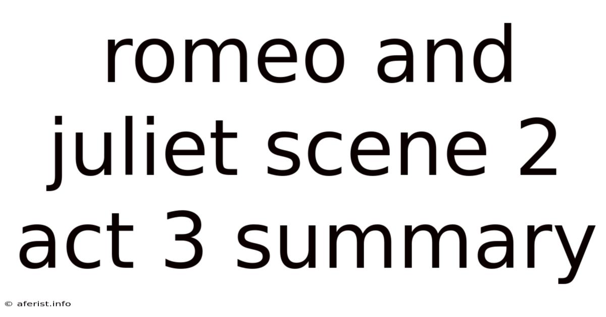 Romeo And Juliet Scene 2 Act 3 Summary