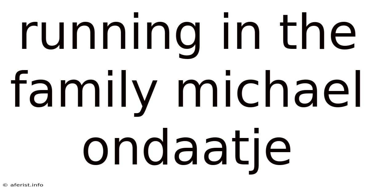 Running In The Family Michael Ondaatje