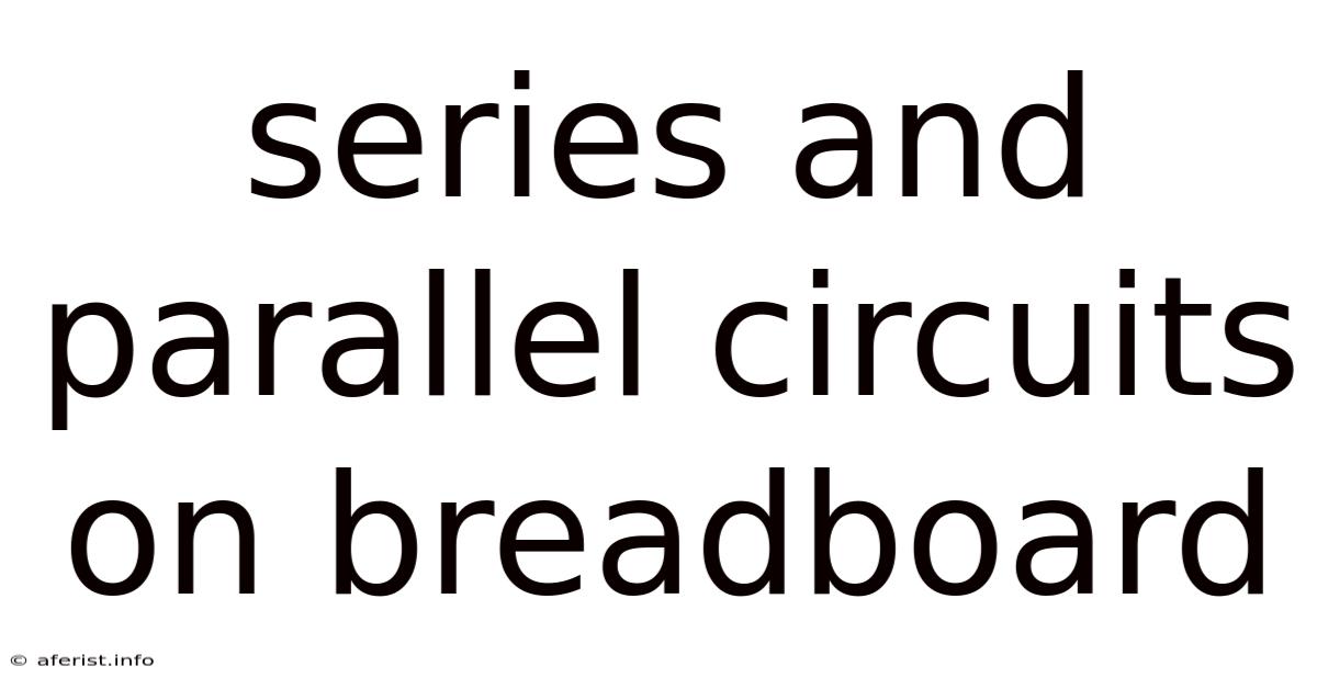 Series And Parallel Circuits On Breadboard