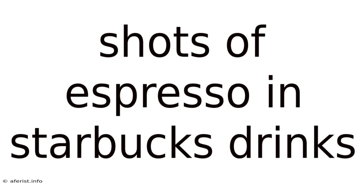 Shots Of Espresso In Starbucks Drinks