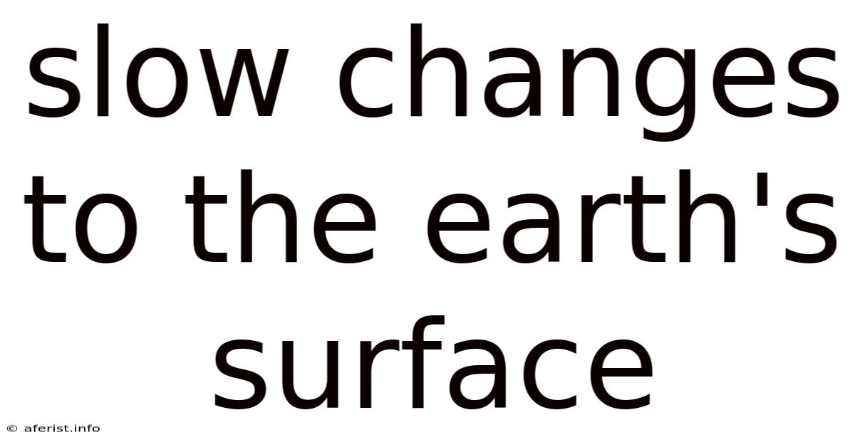 Slow Changes To The Earth's Surface