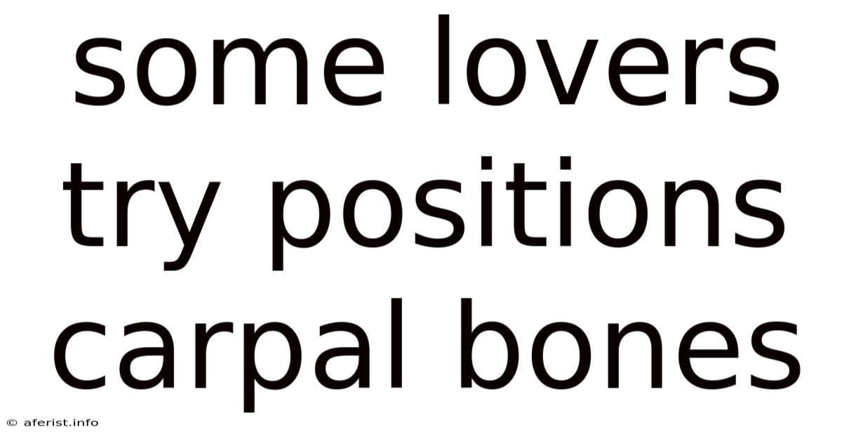Some Lovers Try Positions Carpal Bones