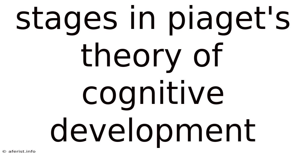 Stages In Piaget's Theory Of Cognitive Development
