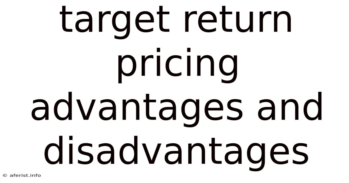 Target Return Pricing Advantages And Disadvantages