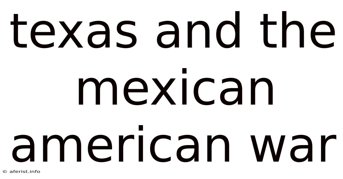 Texas And The Mexican American War