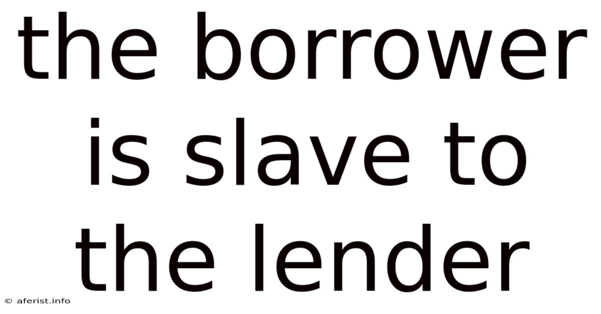 The Borrower Is Slave To The Lender