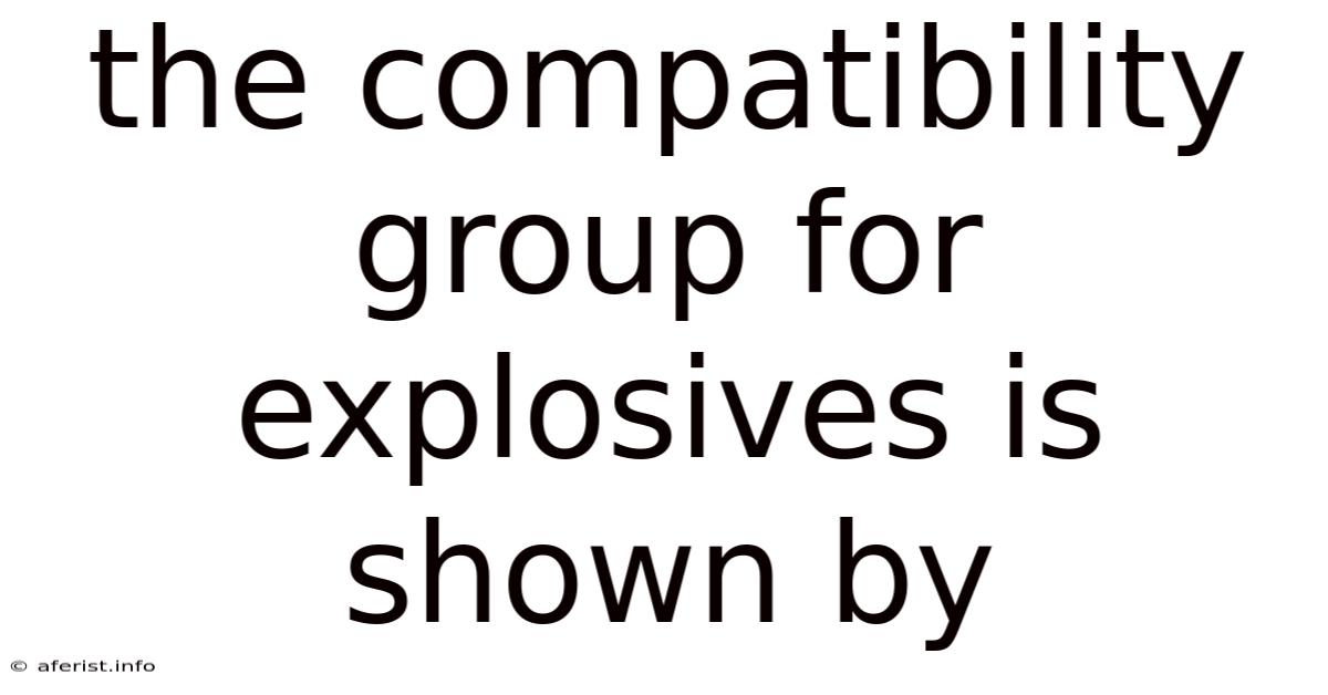 The Compatibility Group For Explosives Is Shown By