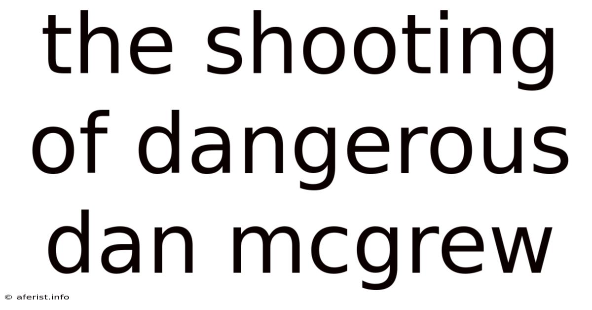 The Shooting Of Dangerous Dan Mcgrew