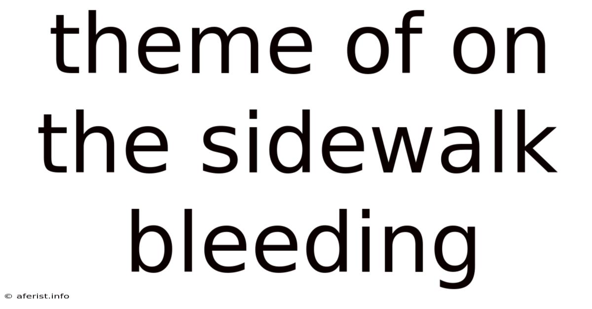 Theme Of On The Sidewalk Bleeding