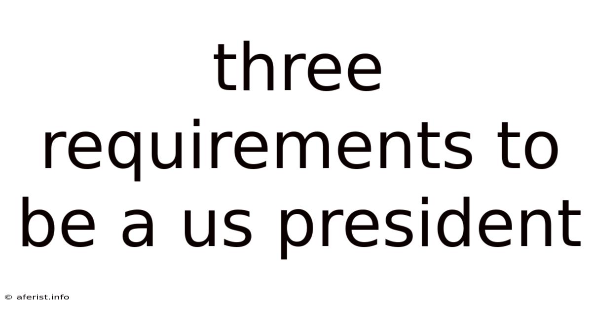 Three Requirements To Be A Us President