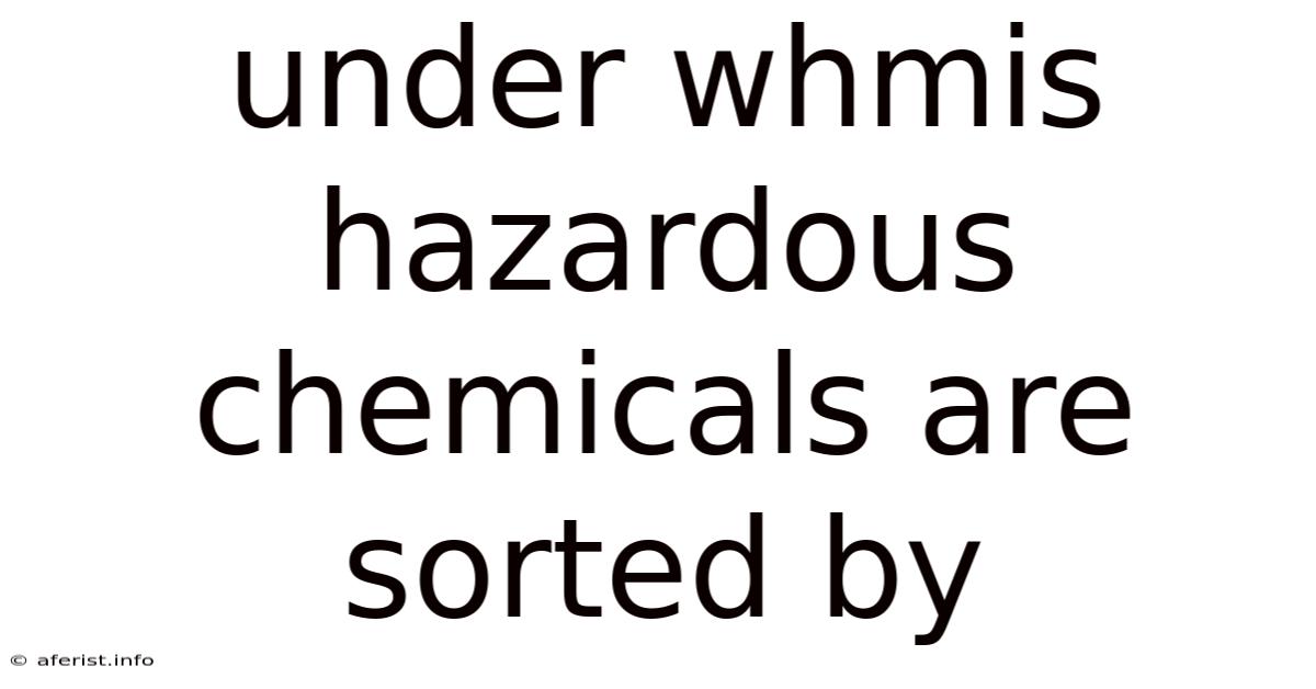 Under Whmis Hazardous Chemicals Are Sorted By