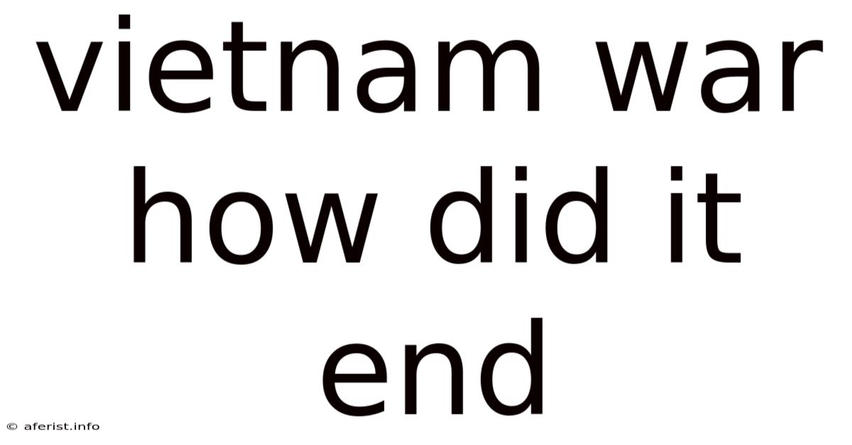 Vietnam War How Did It End