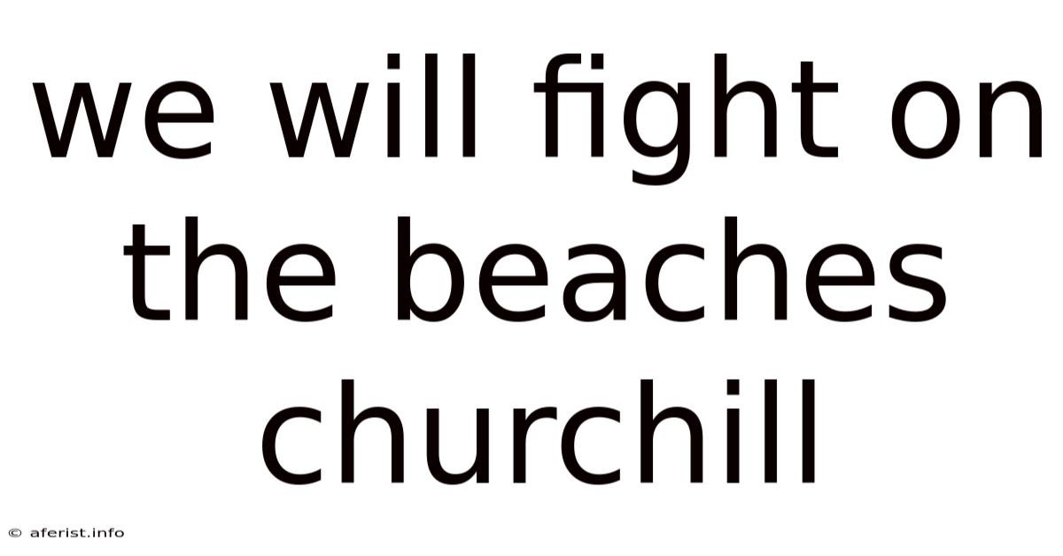 We Will Fight On The Beaches Churchill