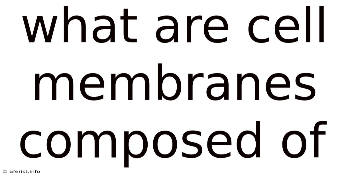What Are Cell Membranes Composed Of