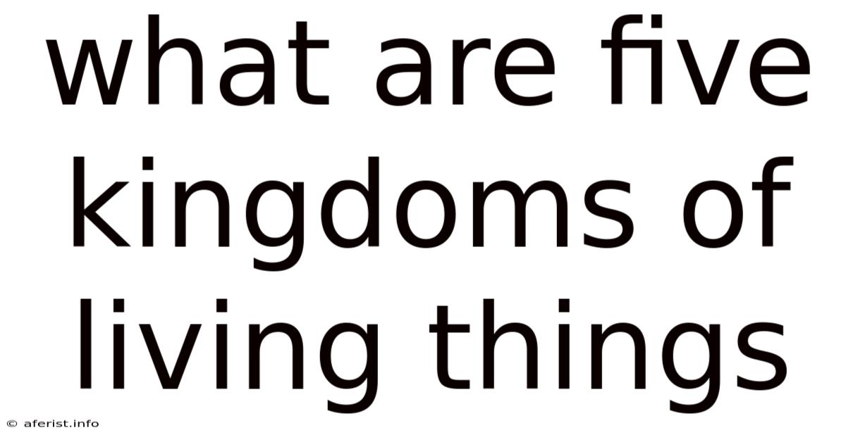 What Are Five Kingdoms Of Living Things