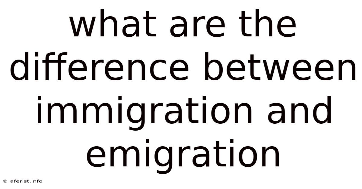 What Are The Difference Between Immigration And Emigration