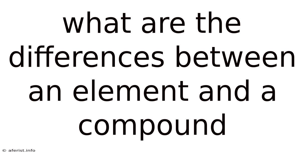 What Are The Differences Between An Element And A Compound