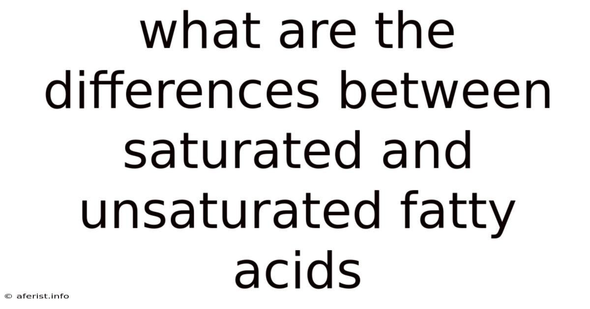 What Are The Differences Between Saturated And Unsaturated Fatty Acids