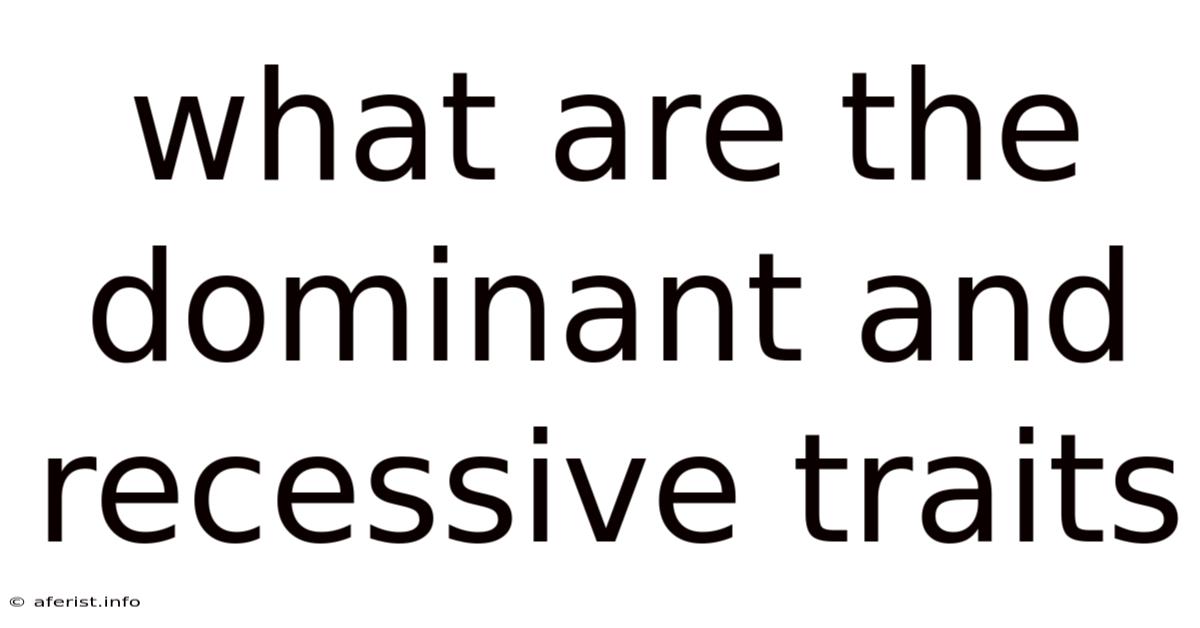 What Are The Dominant And Recessive Traits