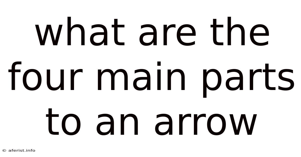 What Are The Four Main Parts To An Arrow