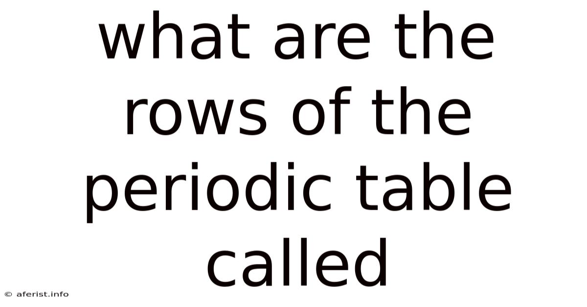 What Are The Rows Of The Periodic Table Called