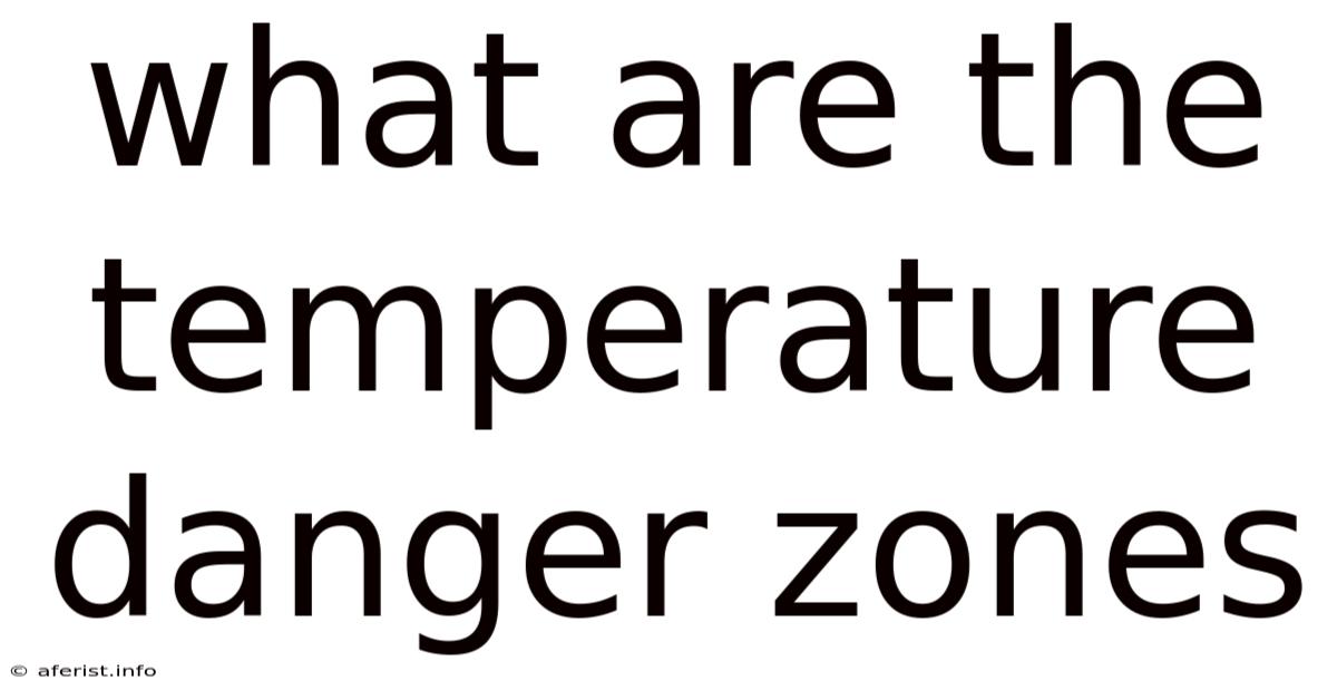 What Are The Temperature Danger Zones