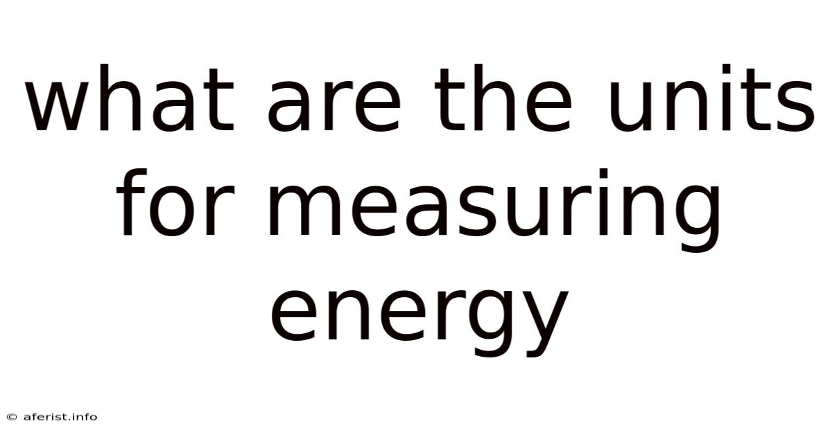 What Are The Units For Measuring Energy