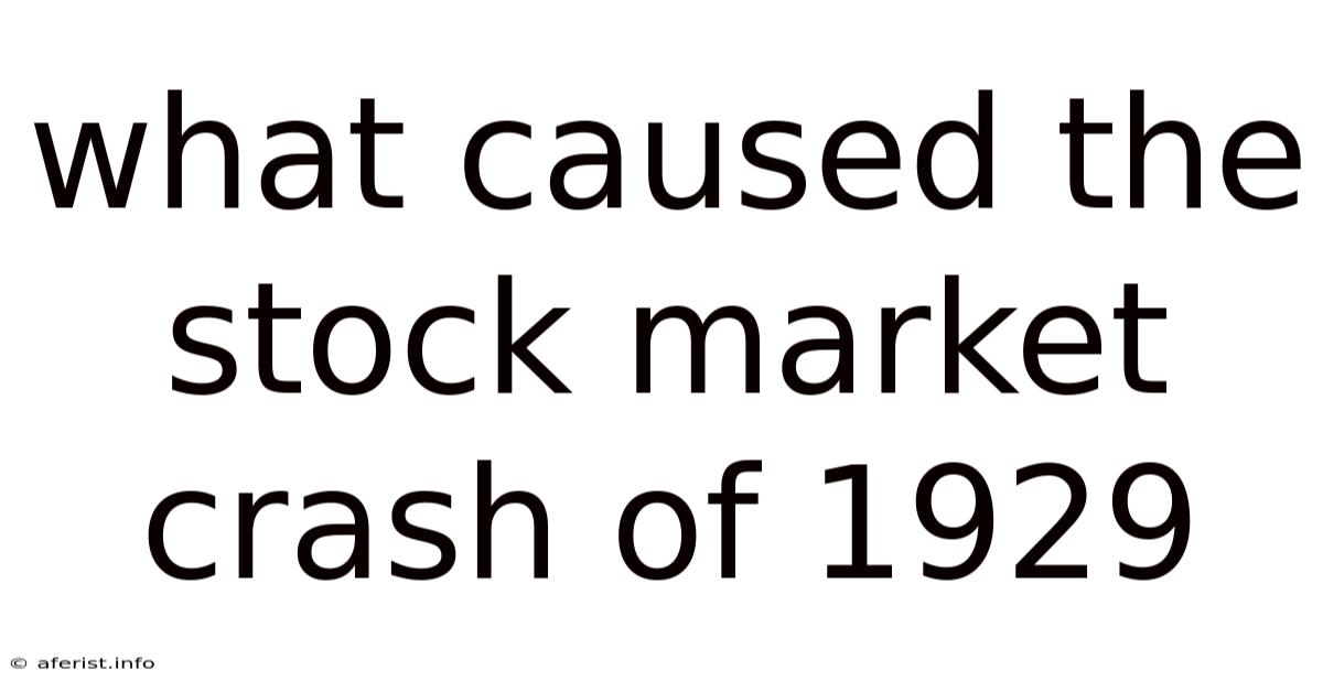 What Caused The Stock Market Crash Of 1929