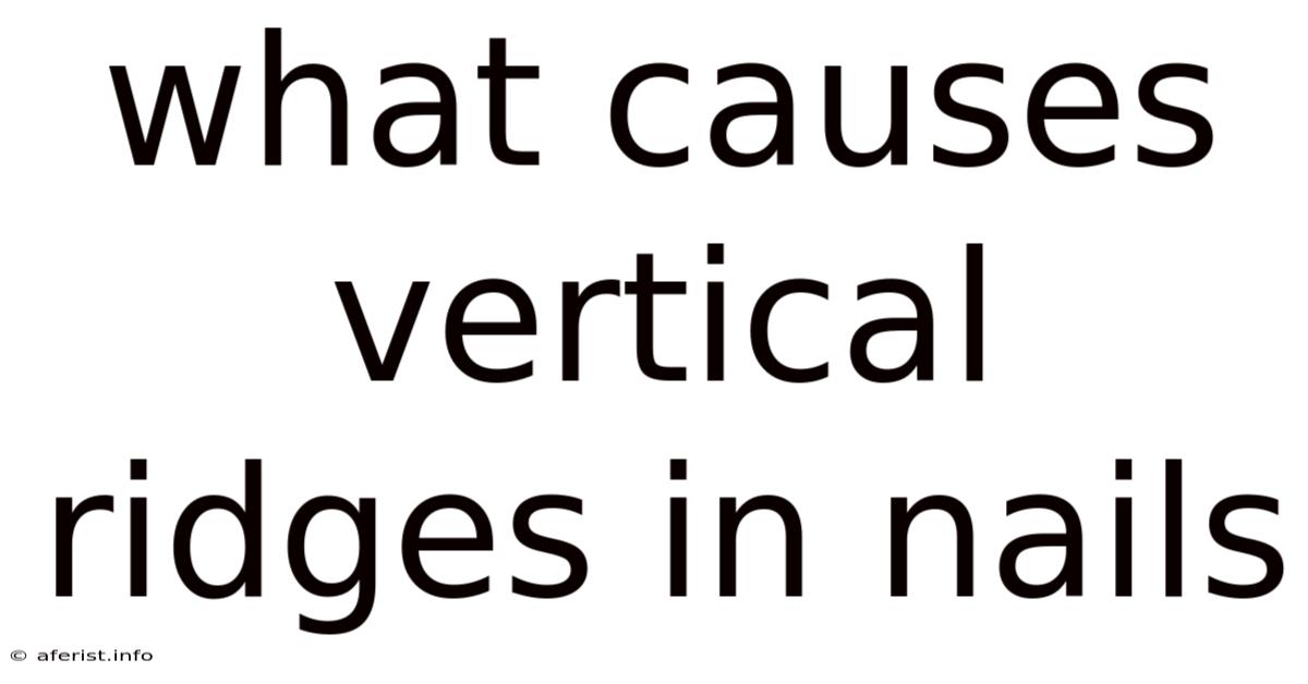 What Causes Vertical Ridges In Nails