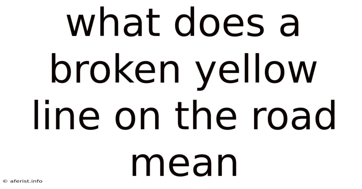 What Does A Broken Yellow Line On The Road Mean
