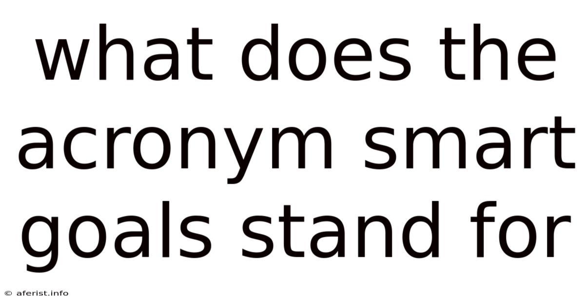 What Does The Acronym Smart Goals Stand For