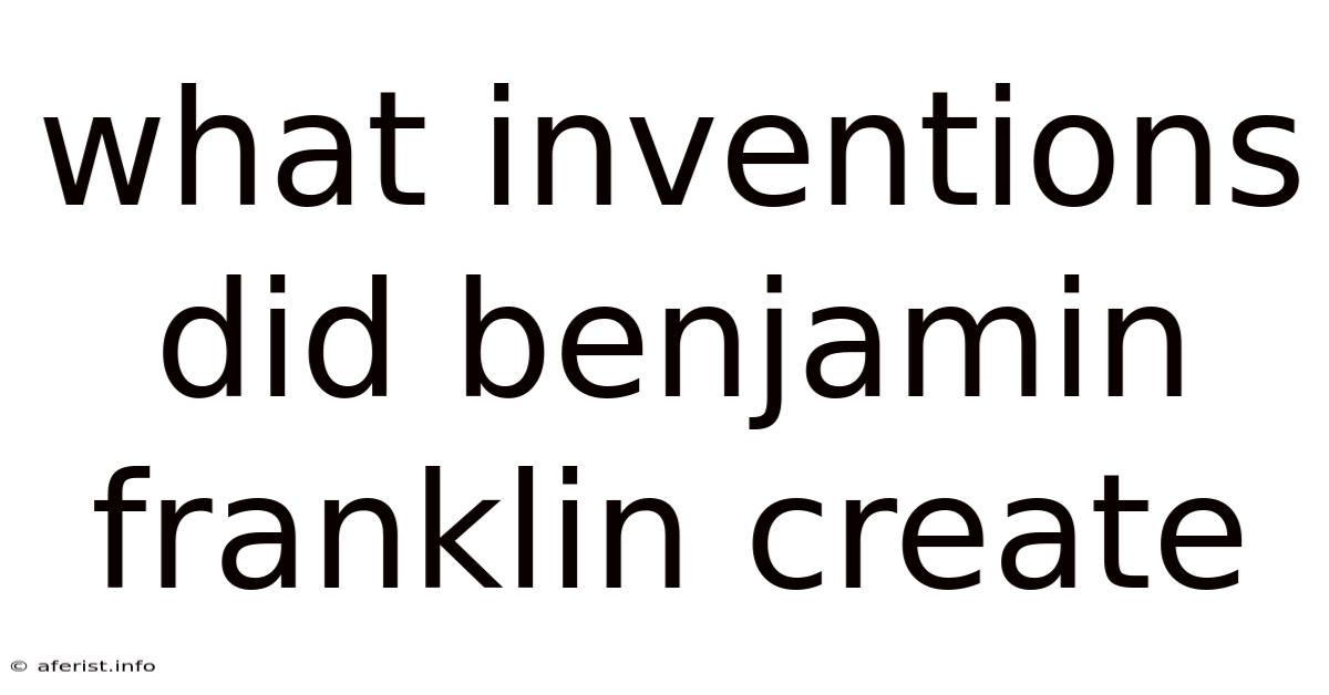 What Inventions Did Benjamin Franklin Create