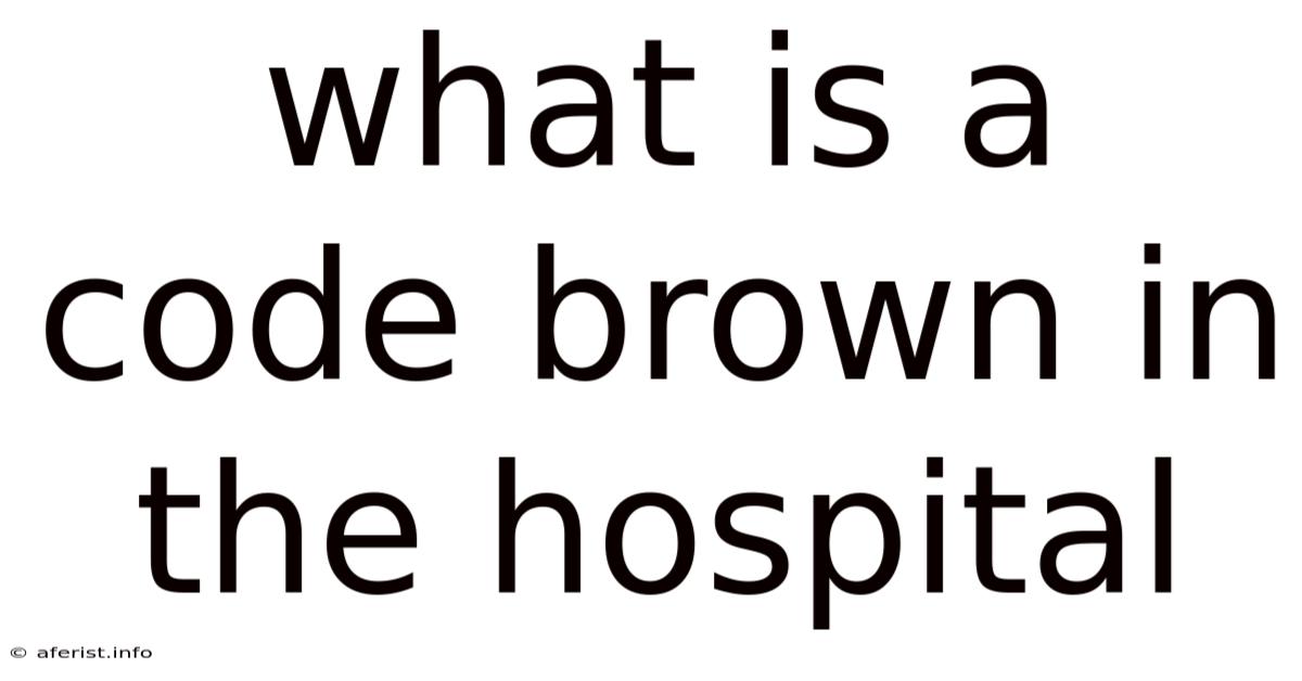 What Is A Code Brown In The Hospital