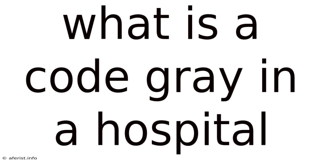 What Is A Code Gray In A Hospital