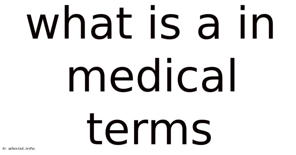 What Is A In Medical Terms