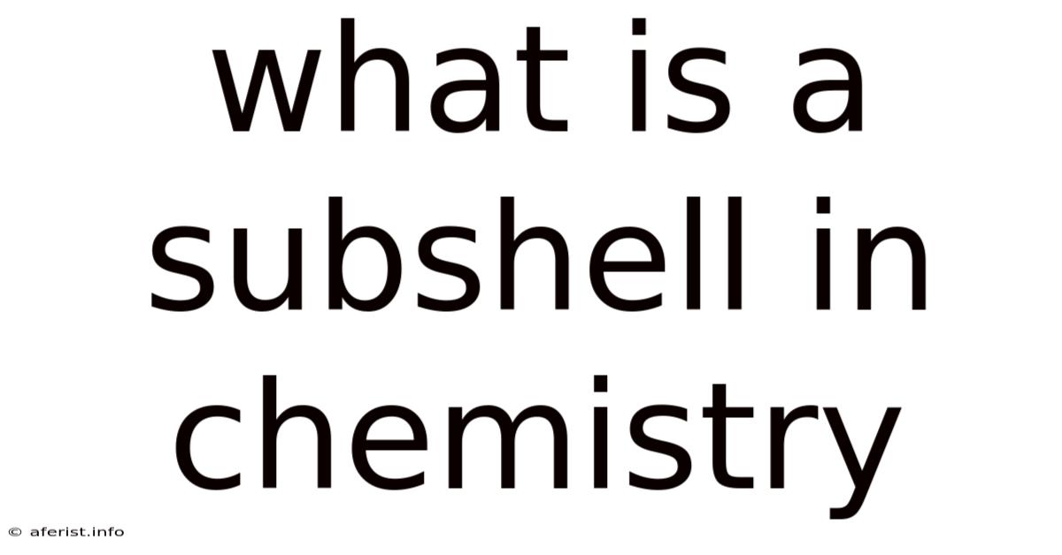 What Is A Subshell In Chemistry