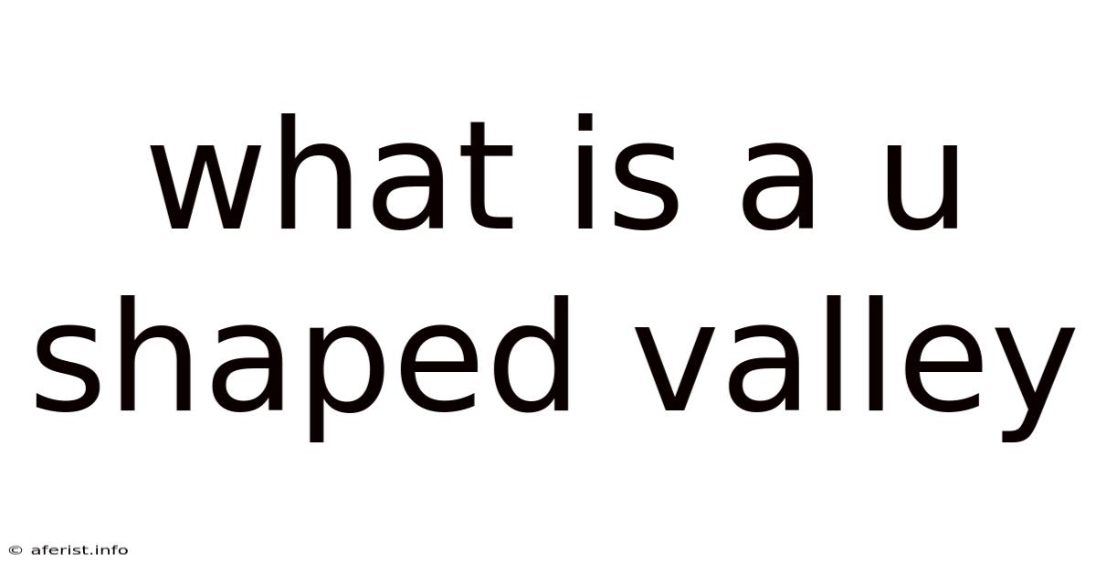 What Is A U Shaped Valley