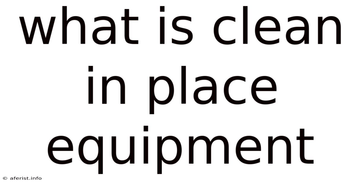 What Is Clean In Place Equipment