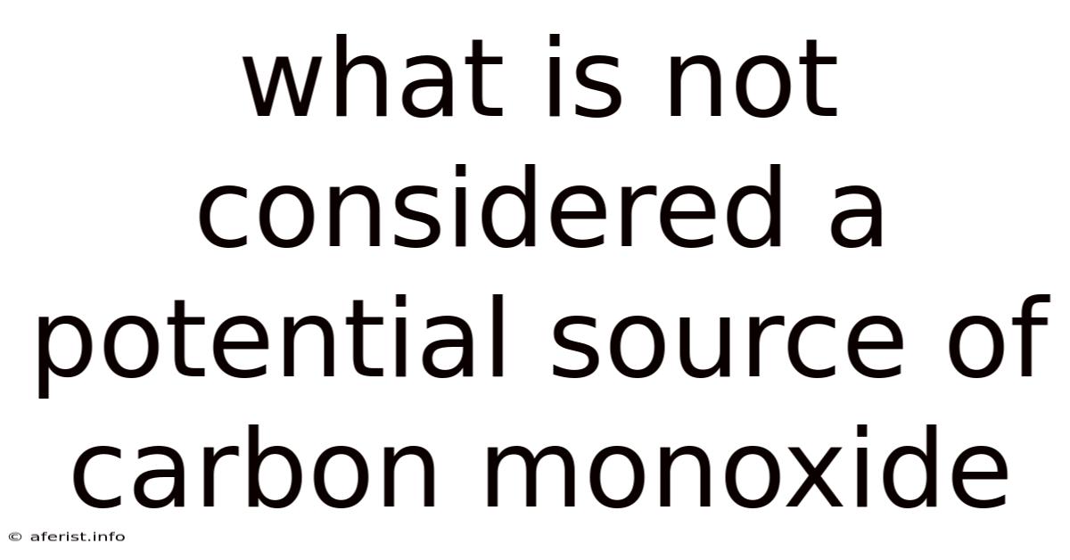 What Is Not Considered A Potential Source Of Carbon Monoxide