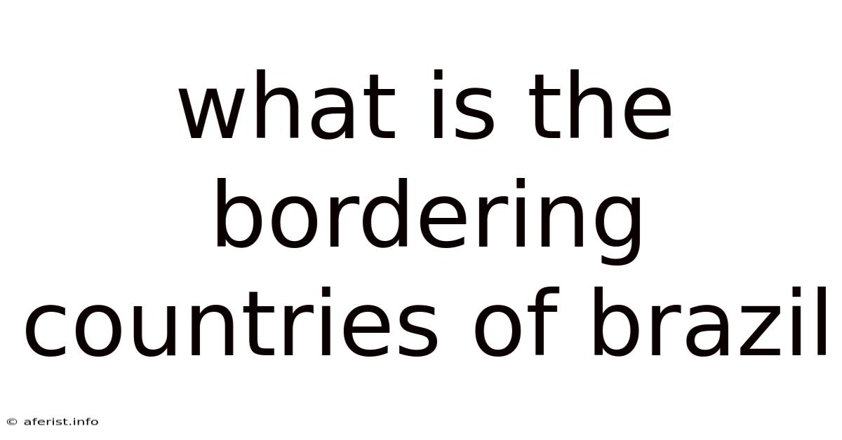 What Is The Bordering Countries Of Brazil