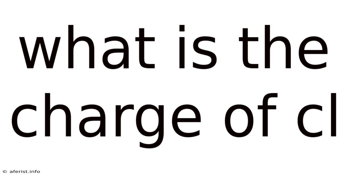 What Is The Charge Of Cl
