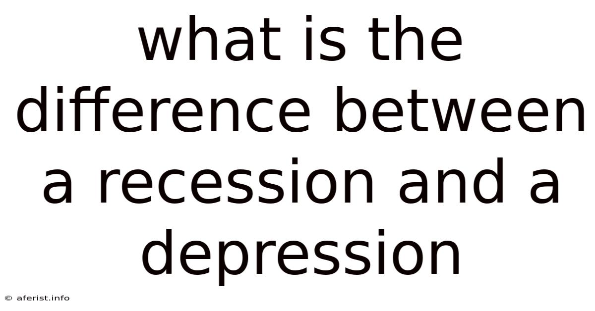 What Is The Difference Between A Recession And A Depression
