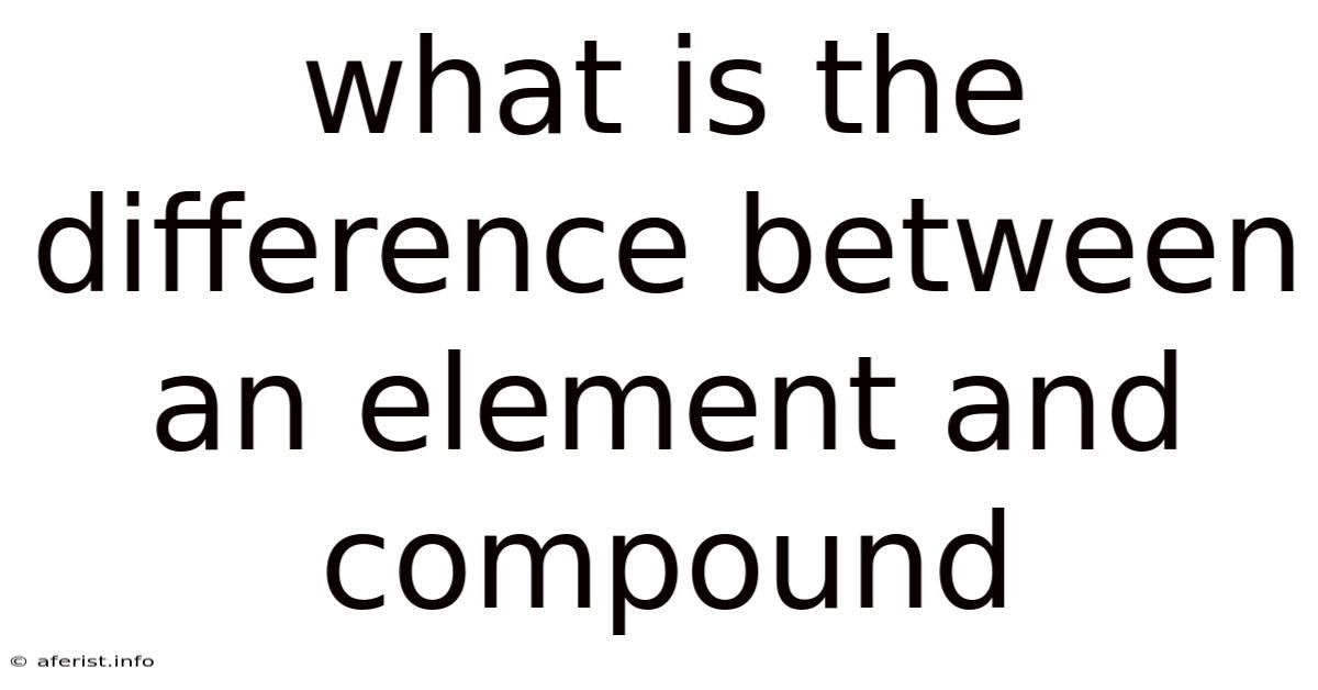 What Is The Difference Between An Element And Compound
