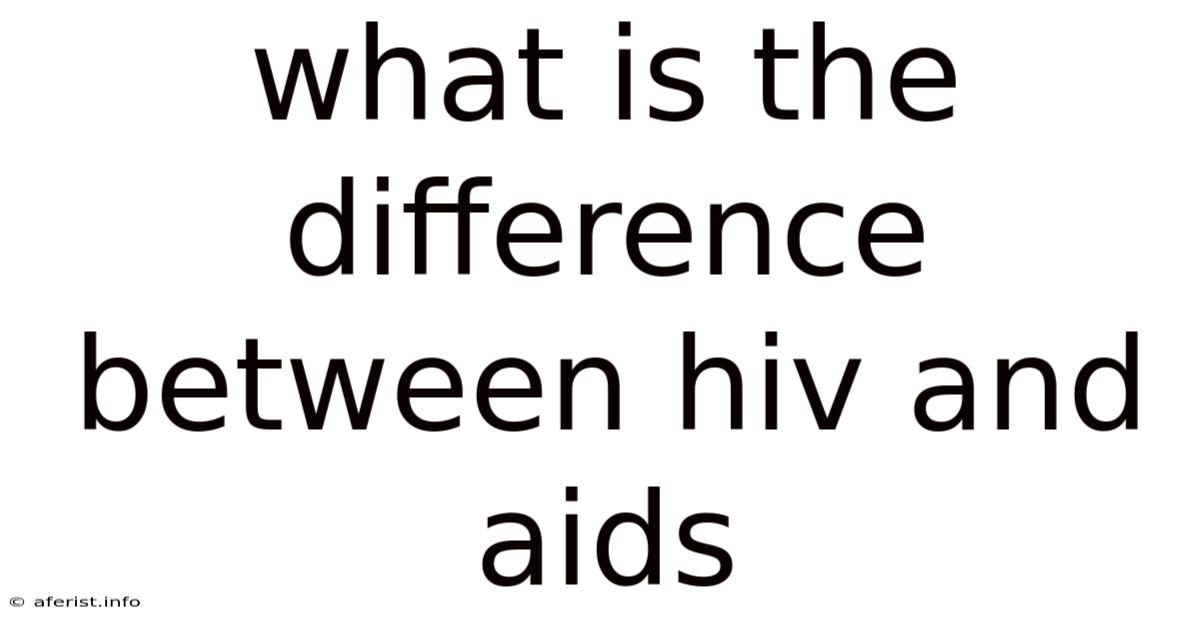 What Is The Difference Between Hiv And Aids