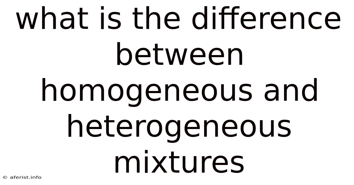 What Is The Difference Between Homogeneous And Heterogeneous Mixtures